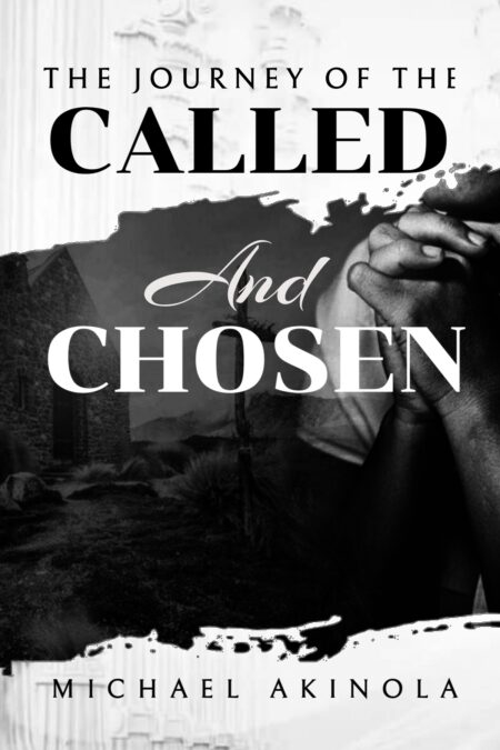 THE JOURNEY OF THE CALLED AND CHOSEN